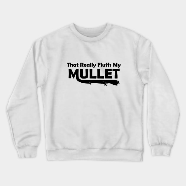 That Really Fluffs My Mullet Crewneck Sweatshirt by adamkenney